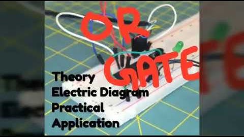 Logic Gates:- OR Gate Theory, Electric Diagram, Practical and Application in the real time