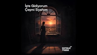 Sonsuz Masa- İşte Gidiyorum Çeşmi Siyahım