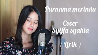 PURNAMA MERINDU - Cover Syiffa syahla ( Lirik )