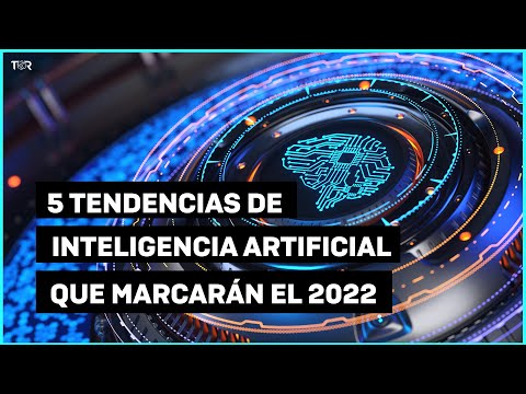 5 tendencias de inteligencia artificial que marcarán el 2022