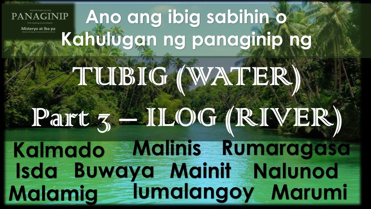 Kahulugan ng panaginip na Tubig (Water)-Part 3 | Ilog (River) | Ibig