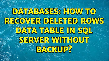Databases: How to recover deleted rows data table in SQL Server without backup?