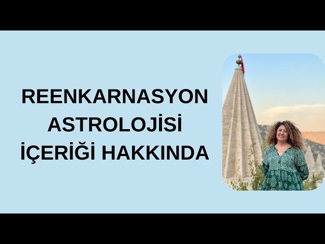 Reenkarnasyon Astrolojisi İçeriği Hakkında Bilgilendirme