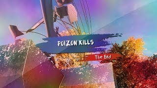 Poizon Kills: The End by Potato