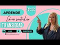 ¡¡APRENDE A CONTROLAR TU ANSIEDAD!!