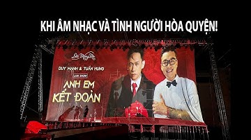 Live Show " Anh Em Kết Đoàn" của Duy Mạnh và Tuấn Hưng Khi Âm Nhạc Và Tình Người Hòa Quyện!