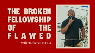 The broken fellowship of the flawed - Mahlatse Mashua | 7 April | Hillsong Africa