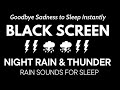 Goodbye sadness to sleep instantly with night heavy rain and pure thunder  black screen meditation