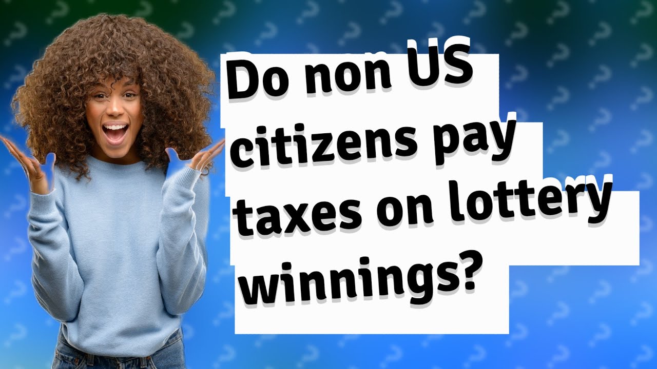 do-non-us-citizens-pay-taxes-on-lottery-winnings-youtube