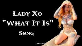 Lady Xo - "What It Is" - (Song) #trackmusic#whatitis