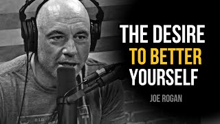 Joe Rogan: DESIRE to BE Better - Best Motivational Speech