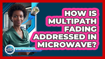How Is Multipath Fading Addressed in Microwave?