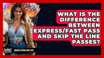 What Is The Difference Between Express/Fast Pass And Skip The Line Passes? - Insider Theme Park Tips