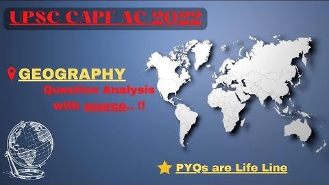 CAPF AC 2022: GEOGRAPHY ANALYSIS WITH SOURCE