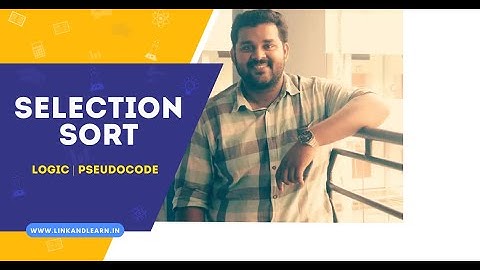 Selection Sort Algorithm | Logic | Pseudocode