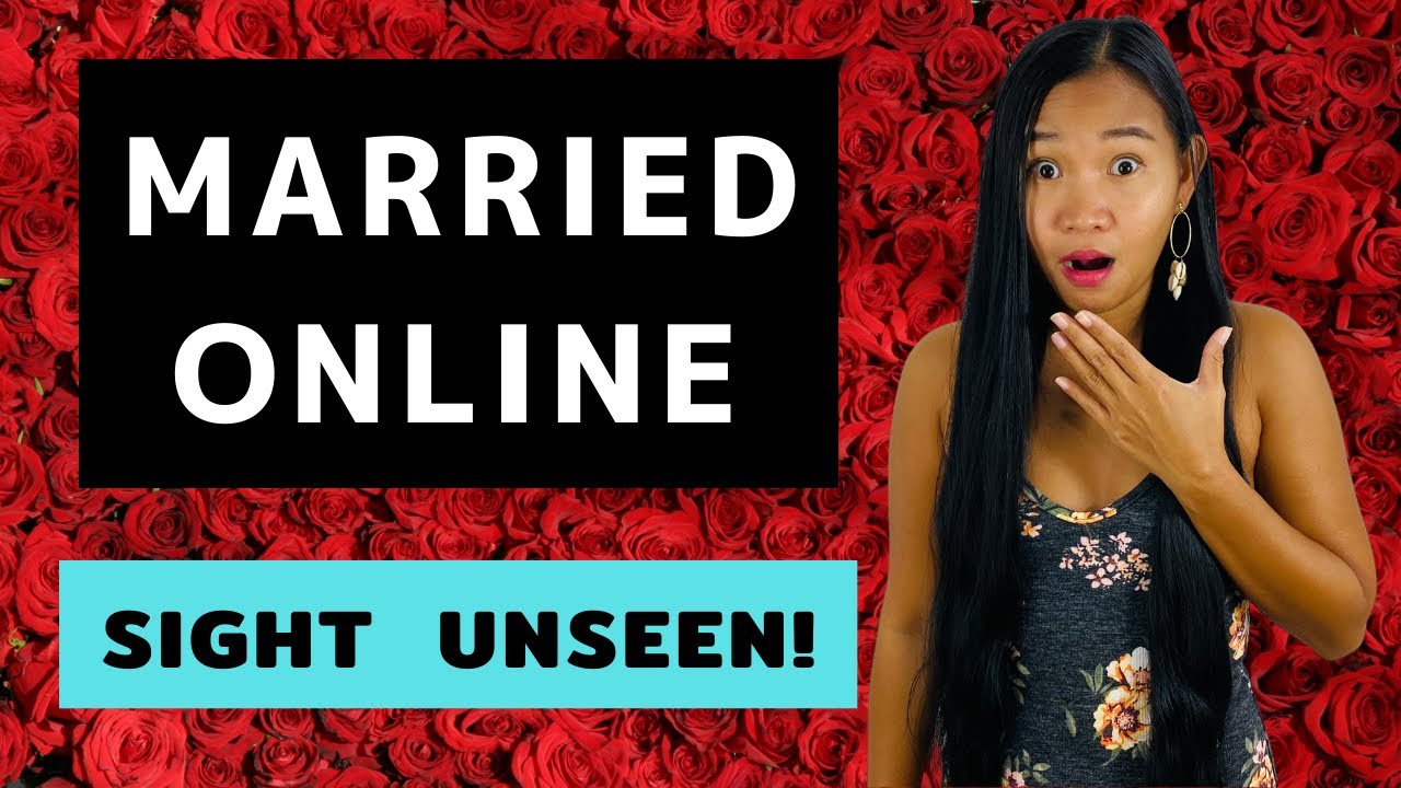 Married Online SIGHT UNSEEN! / ONLINE MARRIAGE IN THE PHILIPPINES (MARRYING A FILIPINA ONLINE)