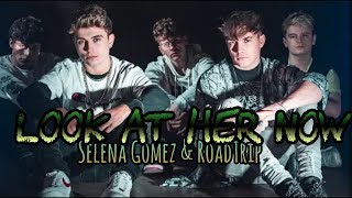 Roadtrip & Selena Gomez - Look At Her Now