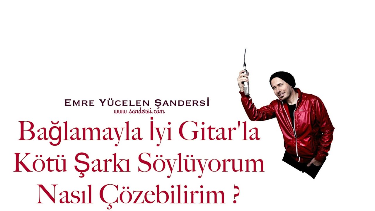 Bağlamayla İyi Gitar'la Kötü Şarkı Söylüyorum Nasıl Çözebilirim ?