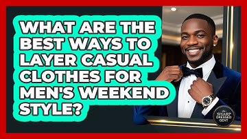 What Are The Best Ways To Layer Casual Clothes For Men