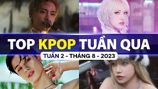 Top Kpop Nhiều Lượt Xem Nhất Tuần Qua | Tuần 2 - Tháng 8 (2023)