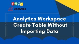 Create Table In Workspace Without Importing Data - Zoho Analytics