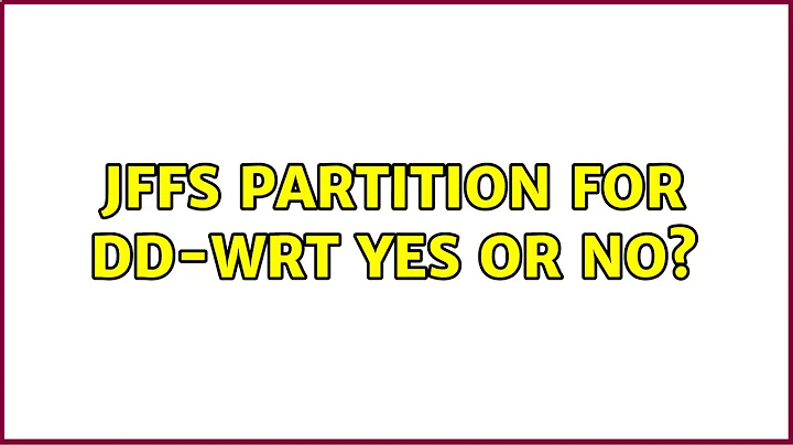 JFFs Partition for DD-WRT yes or no? (2 Solutions!!)