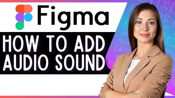 How to Add Audio Sound in Figma (Quick Figma Tutorial)