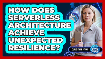 How Does Serverless Architecture Achieve Unexpected Resilience? - Cloud Stack Studio