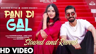 PANI DI GAL: Maninder Buttar feat. Jasmin Bhasin | Asees Kaur | MixSingh | JUGNI | Slowed and Reverb