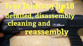 Iver Johnson HP18 detailed disassembly cleaning and reassembly. getting it ready for first shots