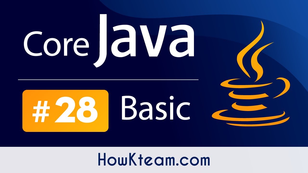 java oop  Update New  [Khóa học lập trình Java đến OOP] - Bài 28: 4 tính chất  của OOP | HowKteam