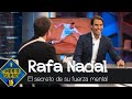 Rafa Nadal confiesa el secreto de su fuerza mental - El Hormiguero