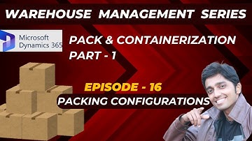 WMS Series - Episode 16 - Pack & Containerization - Part 1 #microsoftdynamics365 #d365talks #packing