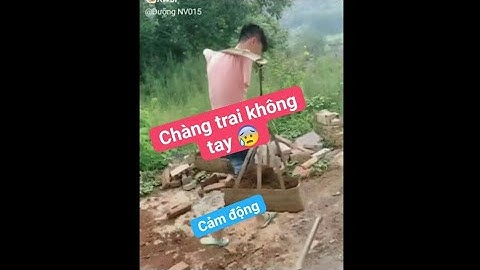 CHÀNG TRAI KHÔNG CÓ TAY, cảm phục nghị lực phi thường