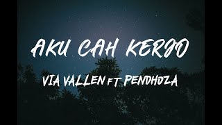 VIA VALLEN ft PENDHOZA - Aku Cah Kerjo