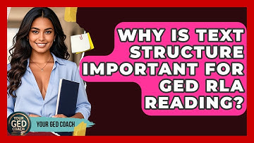 Why Is Text Structure Important For GED RLA Reading? - Your GED Coach