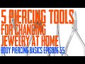 5 Piercing Tools for Changing Jewelry at Home - Body Piercing Basics EP 55