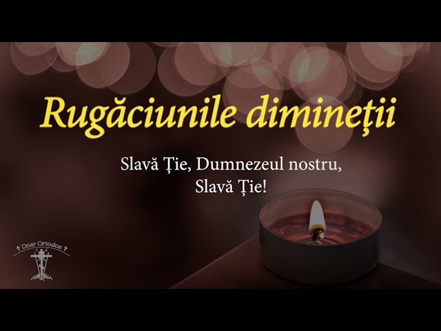 RUGĂCIUNILE DE DIMINEAȚĂ, scrise și citite (toate rugăciunile care se zic la trezire) class=