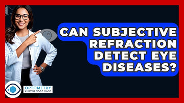 Can Subjective Refraction Detect Eye Diseases? - Optometry Knowledge Base