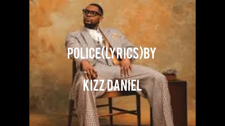 Kizz Daniel~POLICE(Lyrics)ft Johnny Drille and Angelique Kidjo