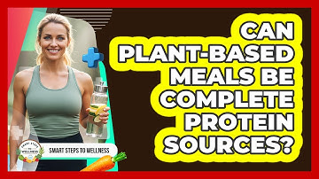 Can Plant-Based Meals Be Complete Protein Sources?