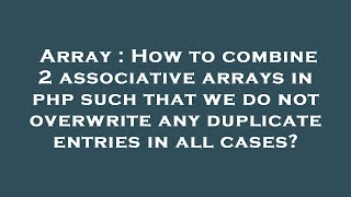 Array : How to combine 2 associative arrays in php such that we do not overwrite any duplicate entri