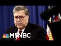 Joe: History will paint Attorney General William Barr As A Political Hack | Morning Joe | MSNBC