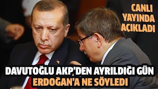 Davutoğlu AKP'den ayrıldığı gün Erdoğan'a ne söyledi! Canlı yayında açıkladı!