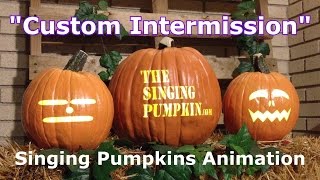 Custom Intermission  - Singing Pumpkins Animation Effect