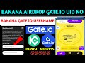 🌍Banana Airdrop GateIo UID No Find | Banana Airdrop Gateio User Name Find | Banana New Updates 