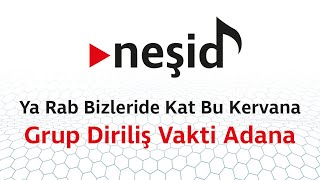 Ya Rab Bizleride Kat Bu Kervana - Grup Diriliş Vakti Adana