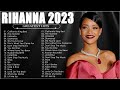 The Best Of Rihanna - Rihanna Greatest Hits Full Album 2023