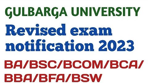 Revised exam notification 2023/BA/BSC/BCOM/BCA/BBA/BFA/BSW/GULBARGA UNIVERSITY.