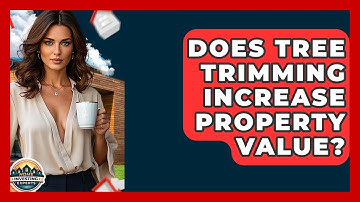 Does Tree Trimming Increase Property Value? - Home Investing Experts